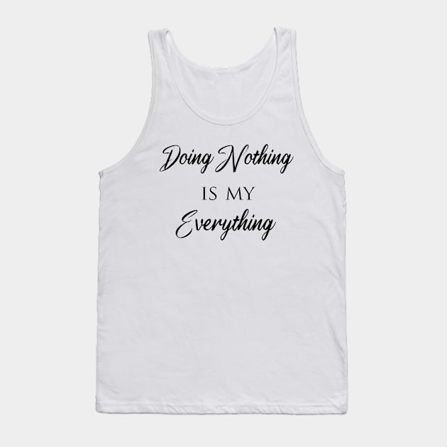 Doing Nothing is my everything Tank Top by T-shirtlifestyle